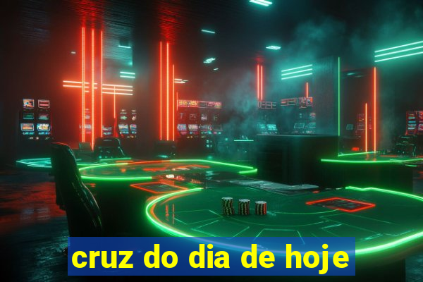 cruz do dia de hoje